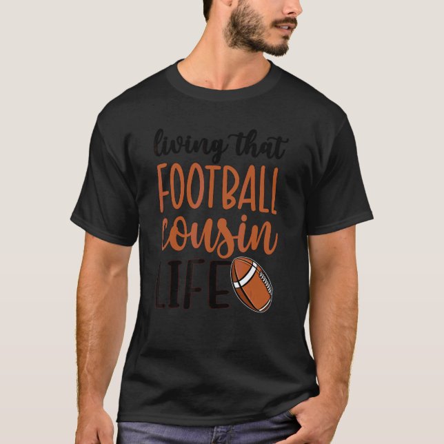 Living That Football Cousin Life Football Cousin T-Shirt (Front)