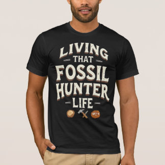 Living That Fossil Hunter Life T-Shirt