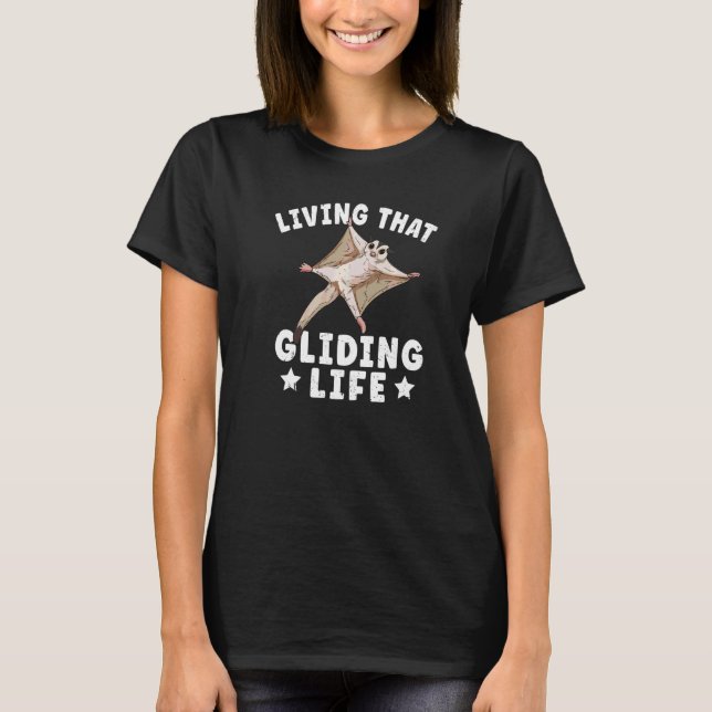 Living That Gliding Life For A Sugar Glider Owner T-Shirt (Front)