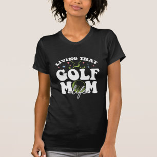 Living That Golf Mum Life, Sport Golf Loving Mum T-Shirt