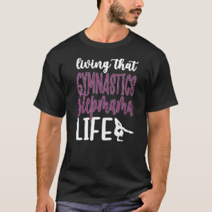 Living That Gymnastics Stepmama Life Gymnast Stepm T-Shirt