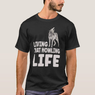 Living That Howling Life Quote For A Wolf Expert T-Shirt