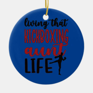 Living That Kickboxing Aunt Life Kickboxer Aunt  Ceramic Ornament
