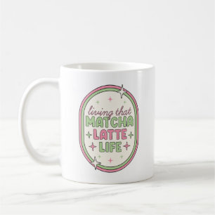 Living that matcha latte life coffee mug