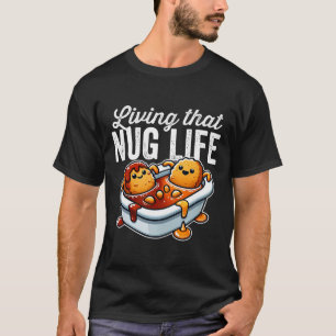 Living That Nug Life Chicken Nuggets In Bbq Sauce T-Shirt