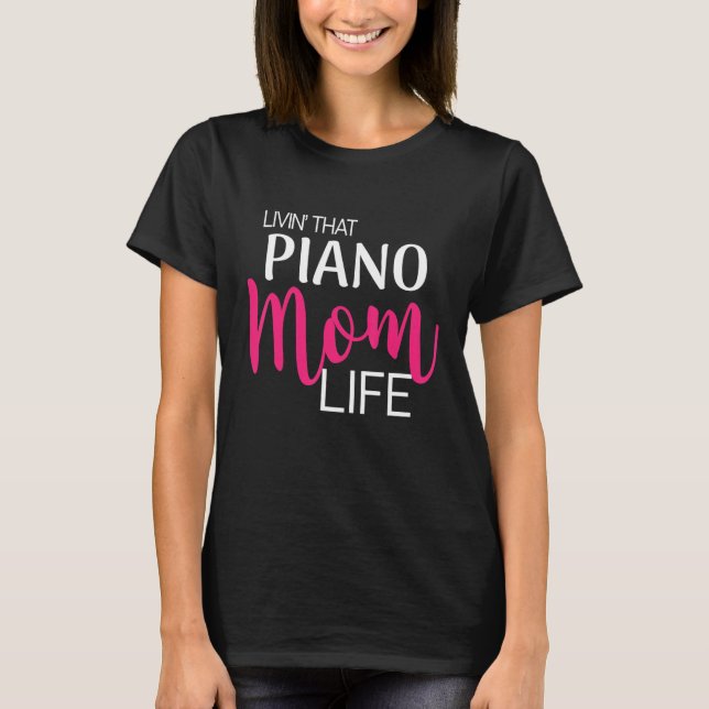Living That Piano Mom Life Design T-Shirt (Front)
