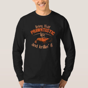 Living That Prawntastic Life Pun For A Prawn 1 T-Shirt