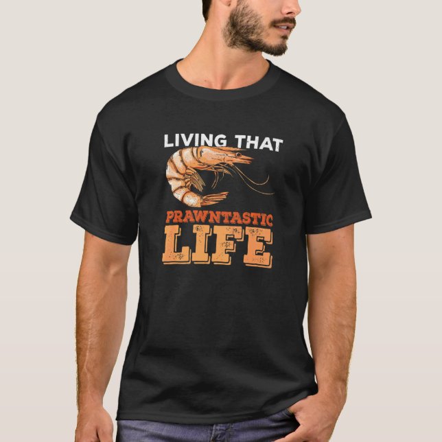 Living That Prawntastic Life Pun For A Shrimp Fan T-Shirt (Front)