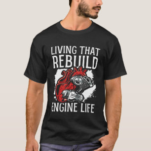 Living That Rebuild Engine Life Heart Transplant S T-Shirt