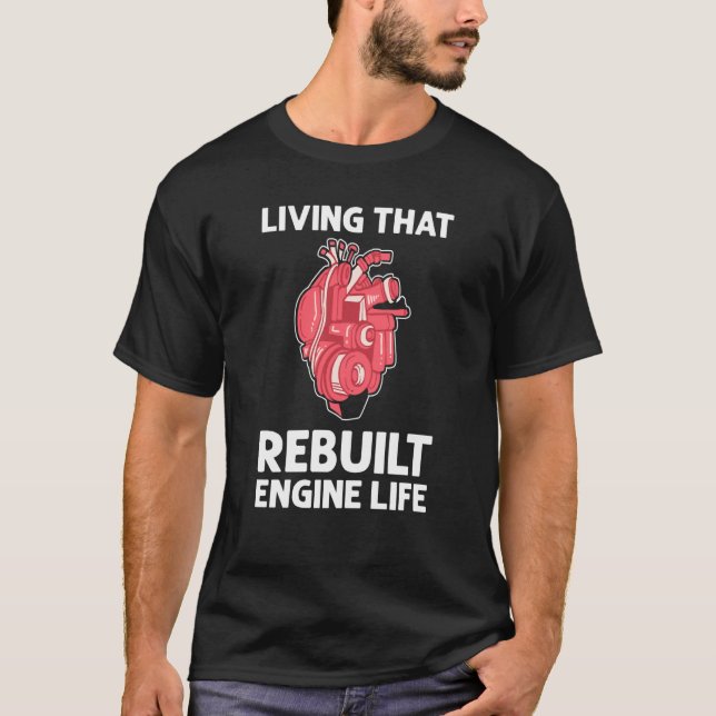 Living That Rebuilt Engine Life Open Heart Surgery T-Shirt (Front)
