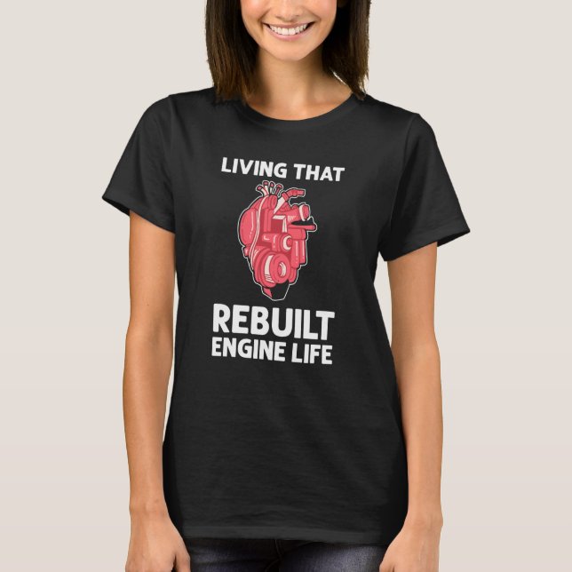 Living That Rebuilt Engine Life Open Heart Surgery T-Shirt (Front)