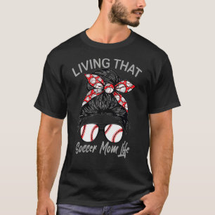 Living That Soccer Mum Life Baseball Mama Mother D T-Shirt