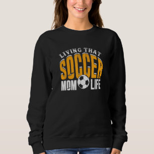 Living That Soccer Mum Life Sweatshirt