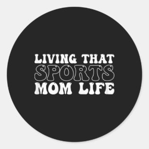 Living That Sports Mum Life Mothers Day Sports Mum Classic Round Sticker