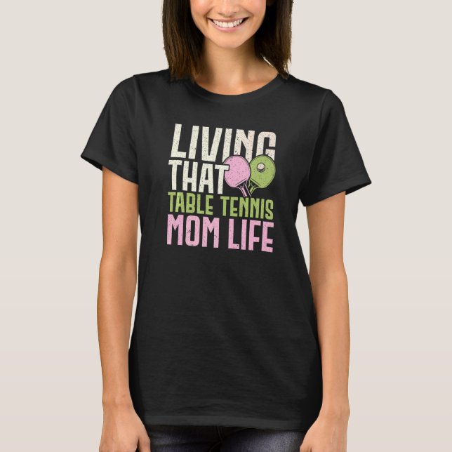 Living That Table Tennis Mum Life Ping Pong Mama M T-Shirt (Front)