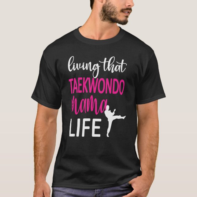 Living That Taekwondo Mama Life Best Taekwondo Mum T-Shirt (Front)