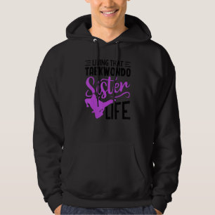 Living That Taekwondo Sister Life Taekwondo Sis Hoodie