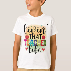 Living That Teacher Life - Gift For Teachers T-Shirt