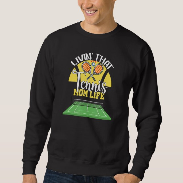 Living That Tennis Mom Life for Mother Sweatshirt (Front)