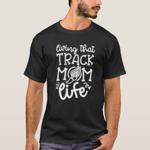 Living That Track Mum Life Runner Track And Field  T-Shirt
