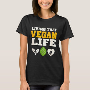 Living that vegan life vegan lifestyle plant based T-Shirt
