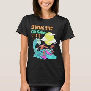 Living The Cali Sober Life Surfing Beach Summer T-Shirt