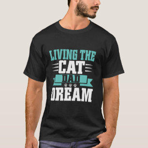 Living the Cat Dad Dream Cat Dad T-Shirt