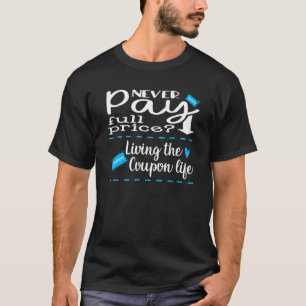 LIVING THE COUPON LIFE Couponer Extreme Couponing  T-Shirt