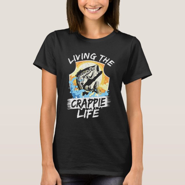 Living The Crappie Life Fishing Fisherman Rod Fish T-Shirt (Front)