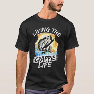 Living The Crappie Life Fishing Fisherman Rod Fish T-Shirt