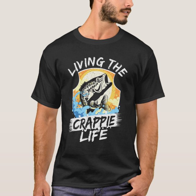Living The Crappie Life Fishing Fisherman Rod Fish T-Shirt (Front)
