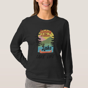 Living The Dream At The Lake Lake Life T-Shirt