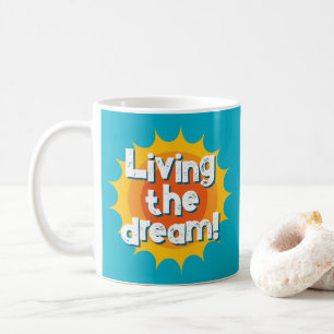 Living the dream! cool coffee mug gift