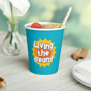 Living the dream! fun paper party cups for party