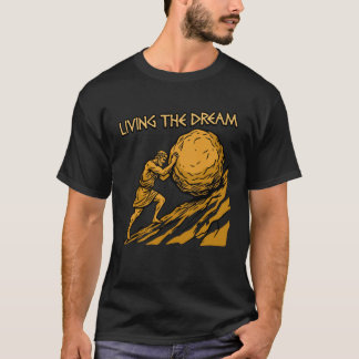 Living The Dream Funny Sisyphus Work Sarcasm Borin T-Shirt