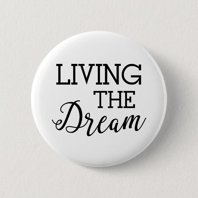 Living the Dream Good Life 6 Cm Round Badge (Front)