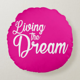Living The Dream Inspirational Motivational Round Cushion