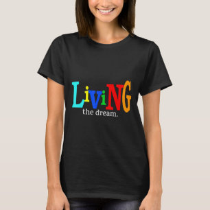 Living The Dream Motivational Celebratory  T-Shirt