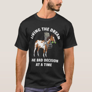 Living The Dream One Bad Decision At A Time Funny T-Shirt