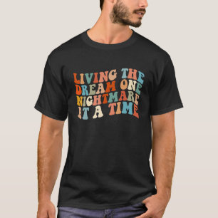 Living The Dream One Nightmare At A Time 1 T-Shirt