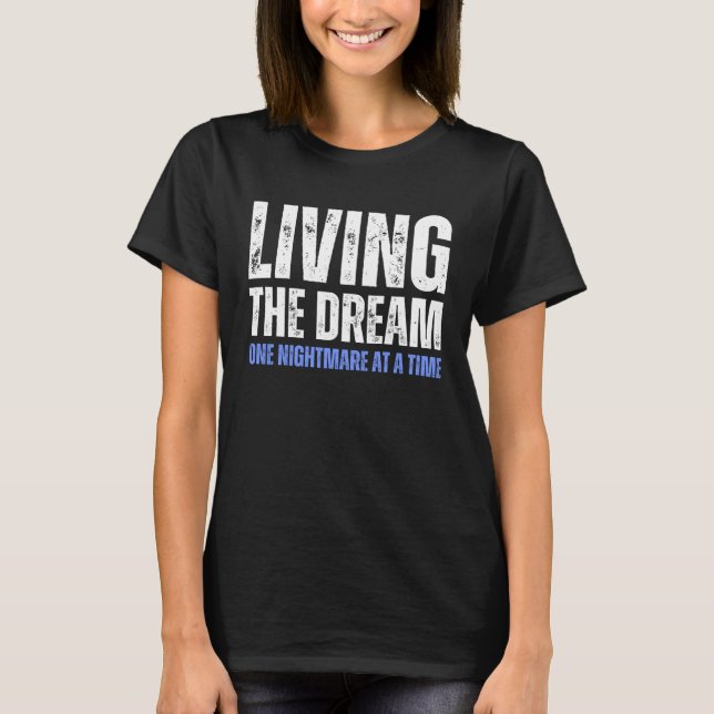 Living The Dream One Nightmare At A Time Distress  T-Shirt (Front)