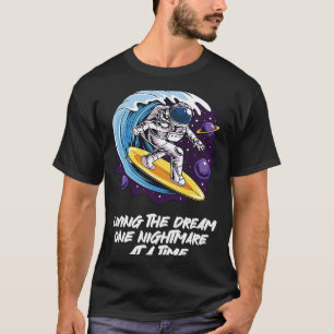 Living The Dream One Nightmare at A Time Surfing T-Shirt