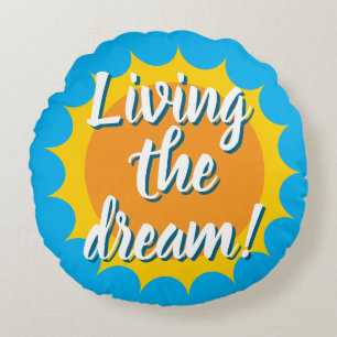 Living the dream round sunshine pillow cushion