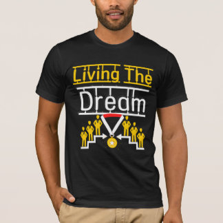 living the dream T-Shirt