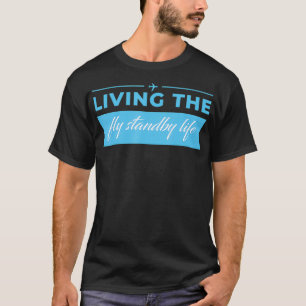 Living The Fly Standby Life Flight Attendant T-Shirt