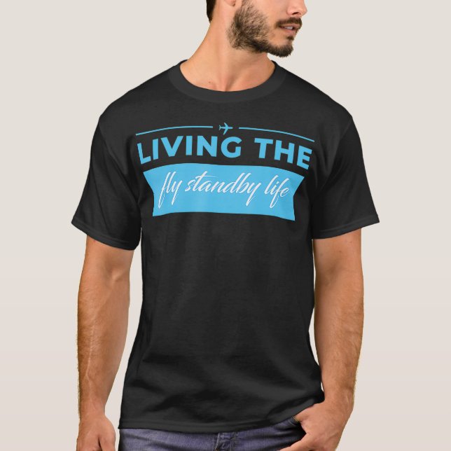 Living The Fly Standby Life Flight Attendant T-Shirt (Front)