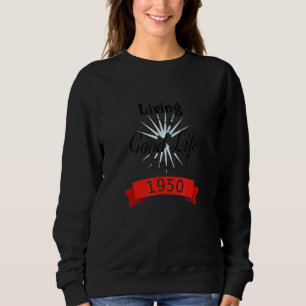 Living The Good Life Since 1950 Positive Affirmati Sweatshirt