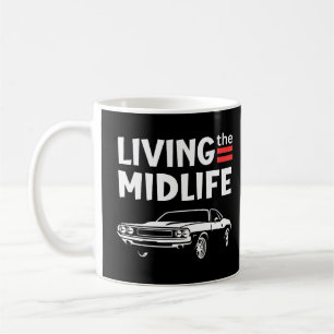 Living the midlife crisis sportscar– funny midlife coffee mug