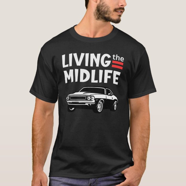 Living the midlife crisis sportscar– funny midlife T-Shirt (Front)