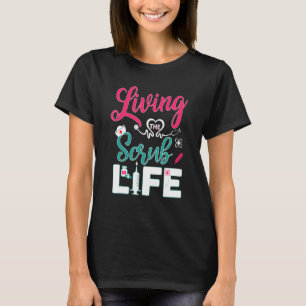 Living The Scrub Life 1 T-Shirt